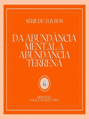 cover image of DA ABUNDÂNCIA MENTAL À ABUNDÂNCIA TERRENA (SÉRIE DE 3 LIVROS)